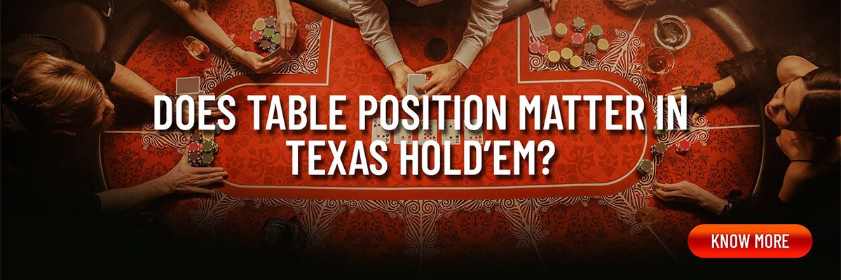 Does table position matter in Texas Hold’em?