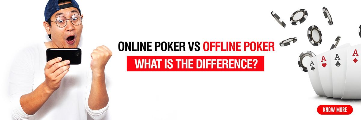 Online Poker Vs Offline Poker - What is the Difference?
