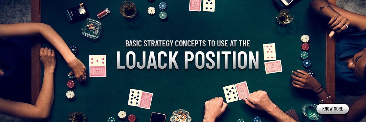 Basic Strategy Concepts to Use at the Lojack Position 