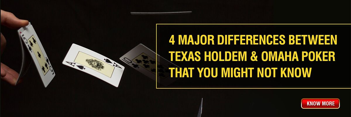 4 Major Differences Between Texas Holdem & Omaha Poker That You Might Not Know