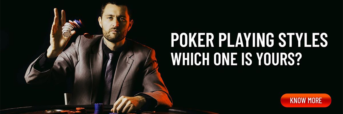 Poker Playing Styles – Which One is Yours?