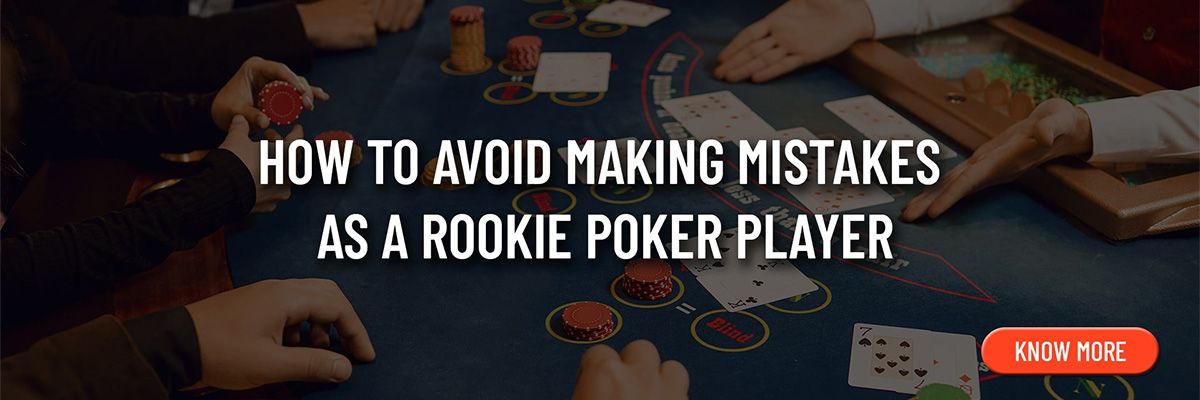 How to Avoid Making Mistakes as A Rookie Poker Player