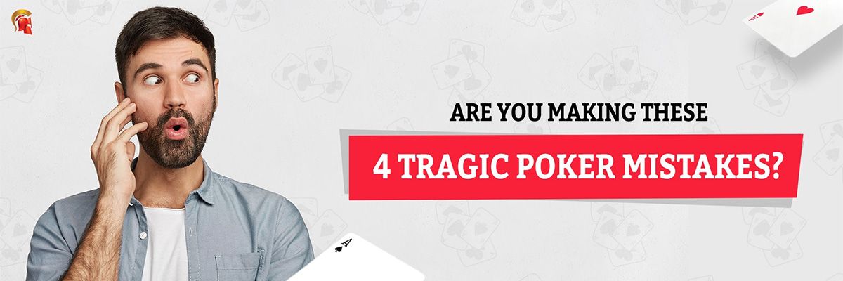 Are You Making These 4 Tragic Poker Mistakes?