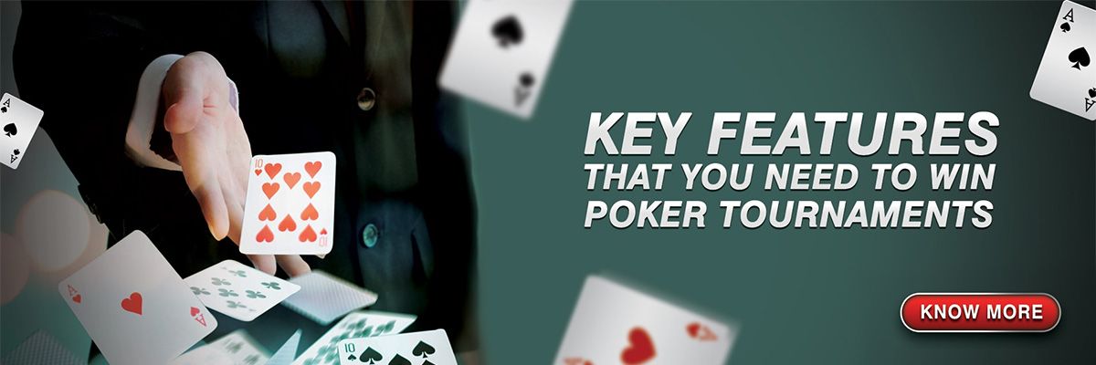 Key Features That You Need To Win Poker Tournaments