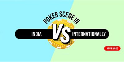 Poker scenario in India Vs Internationally