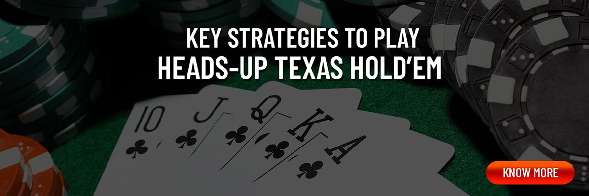 Strategies to play Heads-up Texas Hold’em 