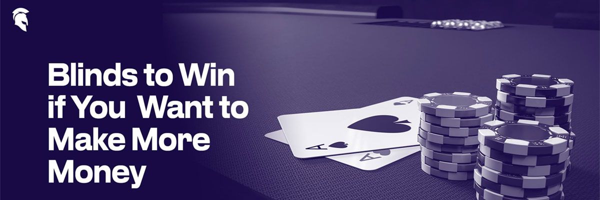 Blinds to Win if You Want to Make More Money