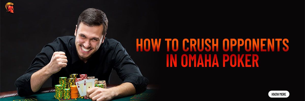 How to crush opponents in Omaha Poker