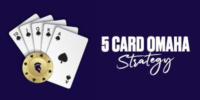 5 Card Omaha Strategy