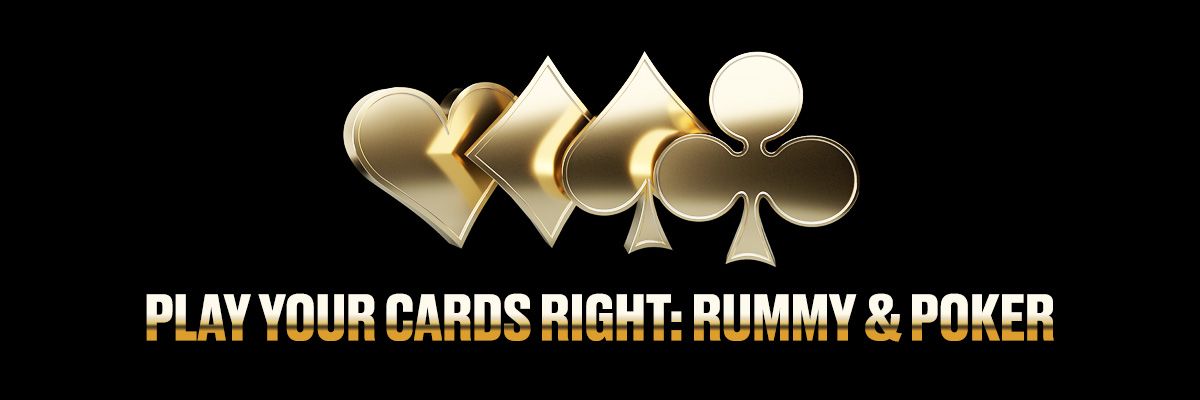 Play your cards right: Rummy & Poker